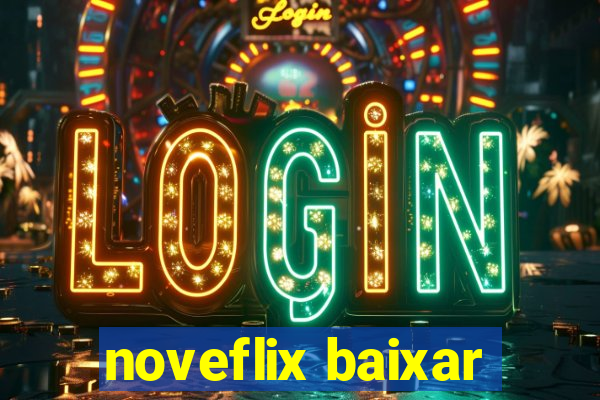 noveflix baixar